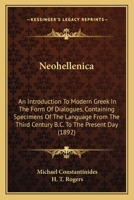 Neohellenica; An Introduction to Modern Greek in the Form of Dialogues, Containing Specimens of the Language from the Third Century B.C. to the Present Day. to Which Is Added an Appendix Giving Exampl 116569719X Book Cover