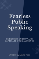 Fearless Public Speaking: Overcome Anxiety and Captivate Your Audience B0CV7JX1PF Book Cover