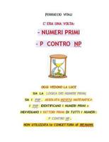 C'ERA UNA VOLTA: - NUMERI PRIMI - P CONTRO NP: LA LOGICA DEI NUMERI PRIMI. I PNP IDENTIFICANO I NUMERI PRIMI E INDIVIDUANO I FATTORI PRIMI DI TUTTI I NUMERI: P CONTRO NP (Italian Edition) 1795813792 Book Cover
