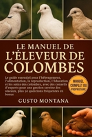 LE MANUEL DE L’ÉLEVEUR DE COLOMBES: Le guide essentiel pour l’hébergement, l’alimentation, la reproduction, l’éducation et les soins des colombes, ... fréquentes en bonus (French Edition) B0G7HRTPJL Book Cover