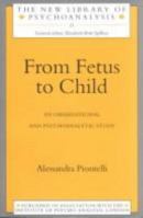 From Fetus to Child: An Observational and Psychoanalytical Study (New Library of Psychoanalysis) 0415074371 Book Cover