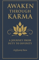 Awaken Through Karma: A Journey From Duty to Divinity B0F48DP6DJ Book Cover