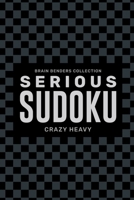 Serious Sudoku: Crazy Heavy B0CP6CL3RQ Book Cover