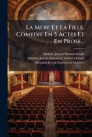 La Mere Et La Fille, Comedie En 5 Actes Et En Prose... 1278575766 Book Cover
