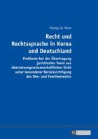 Recht Und Rechtssprache in Korea Und Deutschland: Probleme Bei Der Uebertragung Juristischer Texte Aus Uebersetzungswissenschaftlicher Sicht Unter Besonderer Beruecksichtigung Des Ehe- Und Familienrec 3631675054 Book Cover