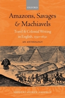 Amazons, Savages and Machiavels: Travel and Colonial Writing in English, 1550-1630 - An Anthology 0198711867 Book Cover