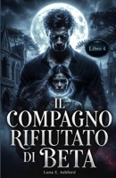 Il compagno rifiutato di Beta (Italian Edition) B0GDXF3WN8 Book Cover