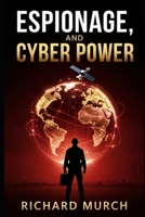 Espionage, And Cyber Power,: and the Global Struggle for Advantage in the Digital Age B0H8PRHVPH Book Cover