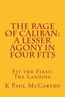 The Rage of Caliban: A Lesser Agony in Four Fits: Fit the First: The Landing 1495478750 Book Cover