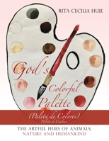 God's Colorful Palette: The Artful Hues of Animals, Nature and Humankind 1664225676 Book Cover