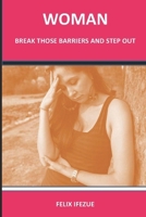 Woman, Break Those Barriers and Step Out 1654102903 Book Cover