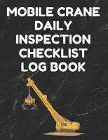 Mobile Crane Daily Inspection Checklist Log Book: Mobile Crane Checklist, OSHA Regulations, Black Cover 1096335298 Book Cover