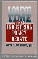 Losing Time: The Industrial Policy Debate 0674539354 Book Cover