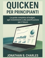 QUICKEN PER PRINCIPIANTI: La guida completa al budget, agli investimenti e alla pianificazione per il futuro (Italian Edition) B0FN3MGG48 Book Cover