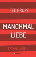 Manchmal Liebe (German Edition) 3749768854 Book Cover
