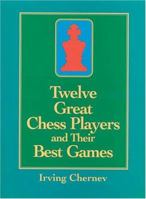 Twelve Great Chess Players and Their Best Games 0486286746 Book Cover
