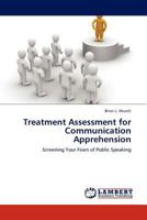 Treatment Assessment for Communication Apprehension: Screening Your Fears of Public Speaking 384540860X Book Cover