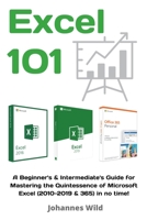 Excel 101: A Beginner's & Intermediate's Guide for Mastering the Quintessence of Microsoft Excel (2010-2019 & 365) in no time! 3949804366 Book Cover