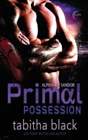 Primal Possession: A Dark Omegaverse Romance (The Alphas of Sandor Series) 1948140683 Book Cover