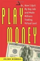 Play Money: Or, How I Quit My Day Job and Made Millions Trading Virtual Loot 0465015360 Book Cover