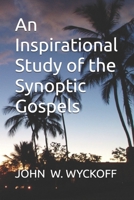 An Inspirational Study of the Synoptic Gospels B0F445423N Book Cover