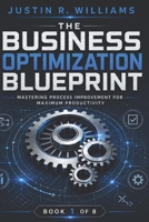 The Business Optimization Blueprint: Mastering Process Improvement for Maximum Productivity B0FF4YQKY9 Book Cover