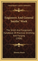 Engineers' and General Smiths' Work: The Smith and Forgeman's Handbook of Practical Smithing and Forging, With Numerous Illustrations, Examples, and Tables 1016996012 Book Cover