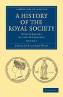 A History of the Royal Society, with Memoris of the Presidents, Volume 1 1145332188 Book Cover