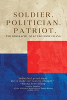 Soldier. Politician. Patriot. The Biography of Kyung Soon Chang 1088263739 Book Cover