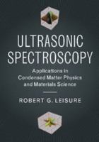 Ultrasonic Spectroscopy: Applications in Condensed Matter Physics and Materials Science 1107154138 Book Cover