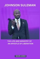Johnson Suleman: The life and ministry of an apostle of liberation B0CM2CX7HK Book Cover