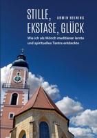 Stille, Ekstase, Glück: Wie ich als Mönch meditieren lernte und spirituelles Tantra entdeckte (German Edition) 3347050312 Book Cover