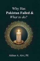 Why Has Pakistan Failed & What to do? 1972714236 Book Cover