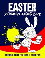 Easter Dot Marker Activity Book: Easy Guided BIG DOT. Dot Coloring Book For Kids & Toddlers, Preschool Kindergarten Activities.Easter Gifts for Toddler B08ZBJFYJ6 Book Cover