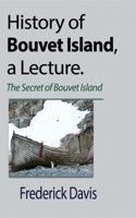 History of Bouvet Island, a Lecture: The Secret of Bouvet Island 1715305620 Book Cover