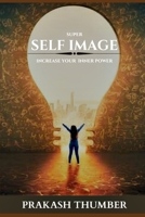 Super Self Image: Increase Your Inner Power B091F3LMC5 Book Cover