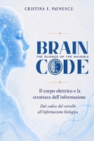 Brain Code: Il corpo elettrico e la struttura dell'informazione (Italian Edition) B0HBVYH4TS Book Cover