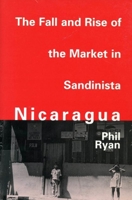 The Fall and Rise of the Market in Sandinista Nicaragua 0773513590 Book Cover