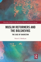 Muslim Reformers and the Bolsheviks: The Case of Daghestan 1032216212 Book Cover