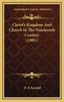 Christ's Kingdom And Church In The Nineteenth Century 0548697671 Book Cover