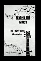 Beyond the Lyrics; The Taylor Swift Chronicles B0CTKWRZJ4 Book Cover