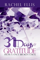 31 Days Of Gratitude From A Once Broken Chick: Thanking Your Way Back To Whole (31 Day Journeys Book 1) 1098301218 Book Cover