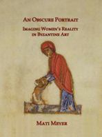 An N Obscure Portrait: Imaging Women's Reality in Byzantine Art 1904597629 Book Cover