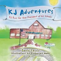 KJ Adventures: KJ Runs for Vice President of His School 1441525068 Book Cover