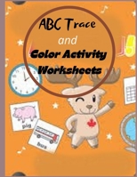 ABC Trace and Color Activity Worksheets: Preschool Workbook - Ages 3 to 5 B08RSY8ZVP Book Cover