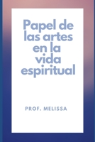 Papel de las artes en la vida espiritual B0B7QC7WSS Book Cover