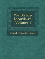 Vie Du R.p. Lacordaire, Volume 1 1286881048 Book Cover
