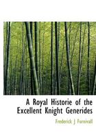 A Royal Historie of the Excellent Knight Generides 9354000738 Book Cover