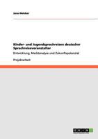 Kinder- und Jugendsprachreisen deutscher Sprachreiseveranstalter: Entwicklung, Marktanalyse und Zukunftspotenzial 365609280X Book Cover