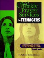 Weekly Prayer Services for Teenagers: Lectionary-Based for the School Year, Year B and C 0896227324 Book Cover